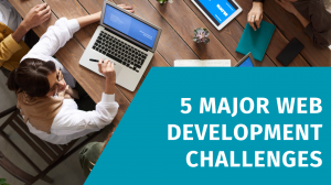 5 Major Web Development Challenges